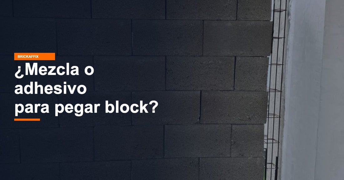 ¿Mezcla o adhesivo para pegar block? Comparativa real de Brickaffix